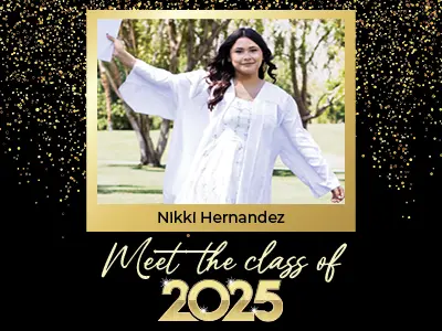 Meet the Class of 2025: Nikki Hernandez. Student wearing cap and gown