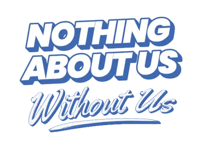 Nothing About Us Without Us